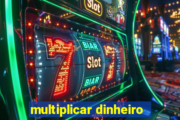 multiplicar dinheiro